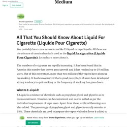 All That You Should Know About Liquid For Cigarette (Liquide Pour Cigarette)