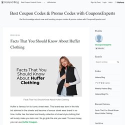 Facts That You Should Know About Huffer Clothing - Best Coupon Codes & Promo Codes with CouponsExperts