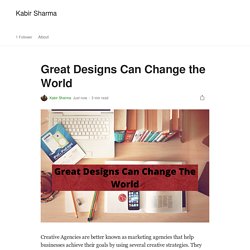 Why should you hire a creative agency and how great designs can change the world