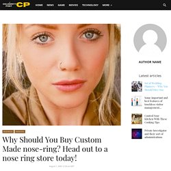 Why Should You Buy Custom Made nose-ring? Head out to a nose ring store today! - Celebrity Post