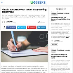 Should You or Not Get Custom Essay Writing Help Online - UMGeeks