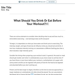 What Should You Drink Or Eat Before Your Workout?￼ – Site Title