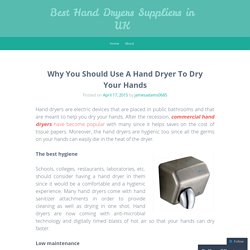 Why You Should Use A Hand Dryer To Dry Your Hands