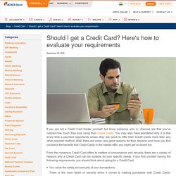 Should I Get A Credit Card? – How to Evaluate Your Requirements – ICICI Blog