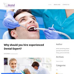 Why should you hire experienced Dental Expert?