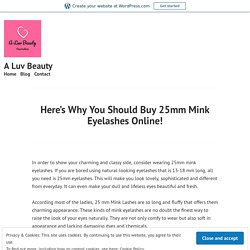 Here’s Why You Should Buy 25mm Mink Eyelashes Online! – A Luv Beauty