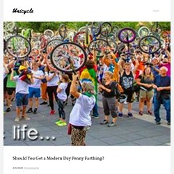 Should You Get a Modern Day Penny Farthing? - Unicycle