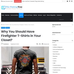 Why You Should Have Firefighter T-Shirts in Your Closet?