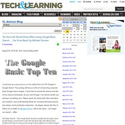 - Ten Items All Should Know When Using Google Basic Search…. Far From Basic! by Michael Gorman