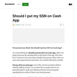 Should I put my SSN on Cash App. Wanna increase limit- but should I put…