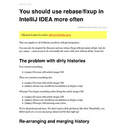 You should use rebase/fixup in IntelliJ IDEA more often (August Lilleaas' blog)