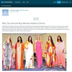 Why You Should Buy Women Kaftans Online: crazyfashions