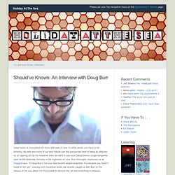 Holiday At The Sea » Blog Archive » Should’ve Known: An Interview with Doug Burr