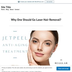 Why One Should Go Laser Hair Removal?