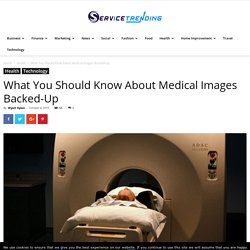 What You Should Know About Medical Images Backed-Up