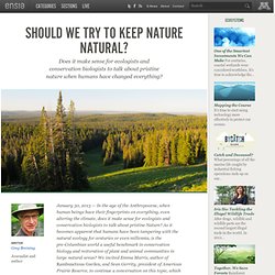 Should We Try to Keep Nature Natural?