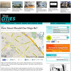 How Smart Should Our Maps Be? - Technology