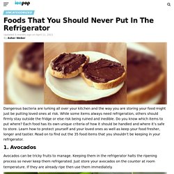 35 Foods That You Should Never Put In The Refrigerator