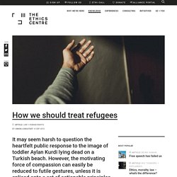 How should we treat refugees? - The Ethics Centre