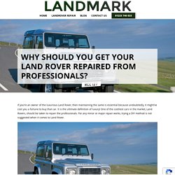 Why Should you Get your Land Rover Repaired from Professionals?