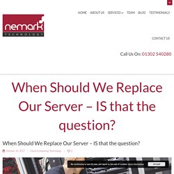 When Should We Replace Our Server – IS that the question?
