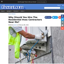 Why Should You Hire The Residential Hvac Contractors Near Me?