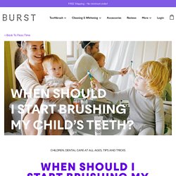 When should I start brushing my baby’s teeth?