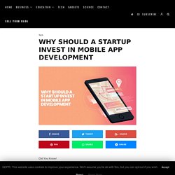 Why Should A Startup Invest In Mobile App Development