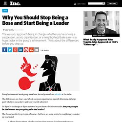 Why You Should Stop Being a Boss and Be a Leader