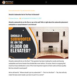 Should A Subwoofer Be On The Floor Or Elevated?