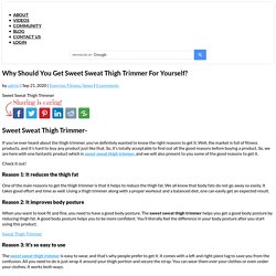Why should you get Sweet Sweat Thigh Trimmer for yourself?