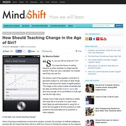 How Should Teaching Change in the Age of Siri?