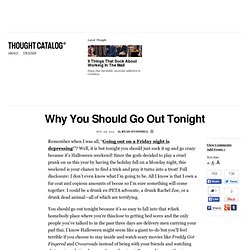 Why You Should Go Out Tonight & Thought Catalog