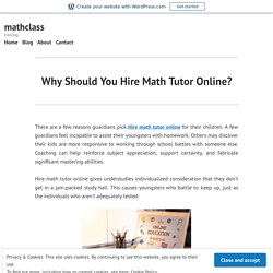Why Should You Hire Math Tutor Online? – mathclass
