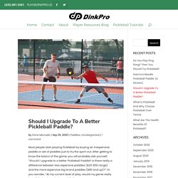 Should I Upgrade To A Better Pickleball Paddle? - Dink Pro