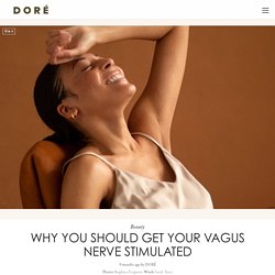 Why You Should Get Your Vagus Nerve Stimulated - DORÉ