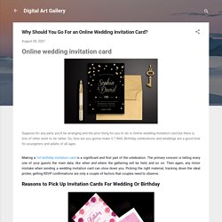 Why Should You Go For an Online Wedding Invitation Card?