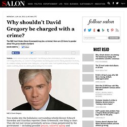 Why shouldn’t David Gregory be charged with a crime?