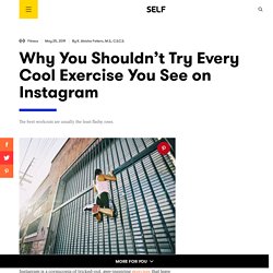 Why You Shouldn’t Try Every Cool Exercise You See on Instagram