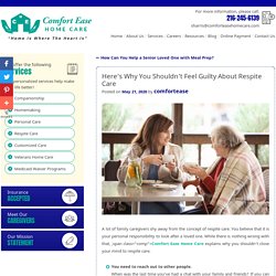 Here’s Why You Shouldn’t Feel Guilty About Respite Care