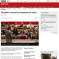 Shouldn't lectures be obsolete by now?