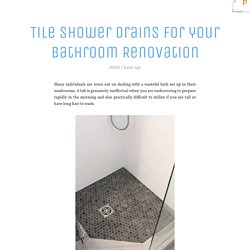 Tile Shower Drains for your Bathroom Renovation