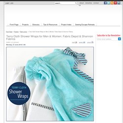 Terry Cloth Shower Wraps for Men & Women: Fabric Depot & Shannon Fabrics