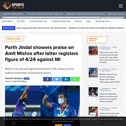 Parth Jindal showers praise on Amit Mishra after latter registers figure of 4/24 against MI