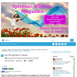Top Ten Spiritual Tv ShowsSpiritual Wisdom Magazine. THE resource for people searching for Spiritual Connection
