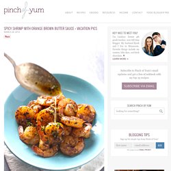 Spicy Shrimp with Orange Brown Butter Sauce + Vacation Pics