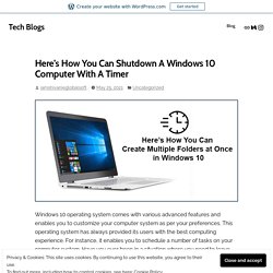 Here’s How You Can Shutdown A Windows 10 Computer With A Timer – Tech Blogs