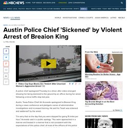 Austin Police Chief 'Sickened' by Violent Arrest of Breaion King