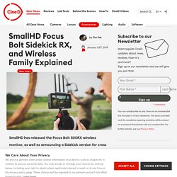 SmallHD Focus Bolt Sidekick RX, and Wireless Family Explained