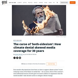 The curse of ‘both-sidesism’: How climate denial skewed media coverage for 30 years By Joseph Winters on Jul 28, 2020 at 3:58 am